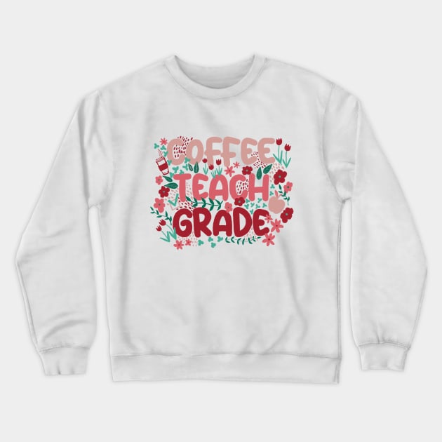Coffee Teach Grade in Spring Colors Crewneck Sweatshirt by Booneb